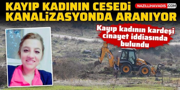 Kayıp kadının cesedi kanalizasyonda aranıyor