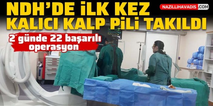 Nazilli Devlet Hastanesi’nde ilk kez ‘kalıcı kalp pili’ uygulaması yapıldı