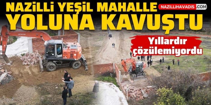 Nazilli Yeşil Mahalle yoluna kavuştu