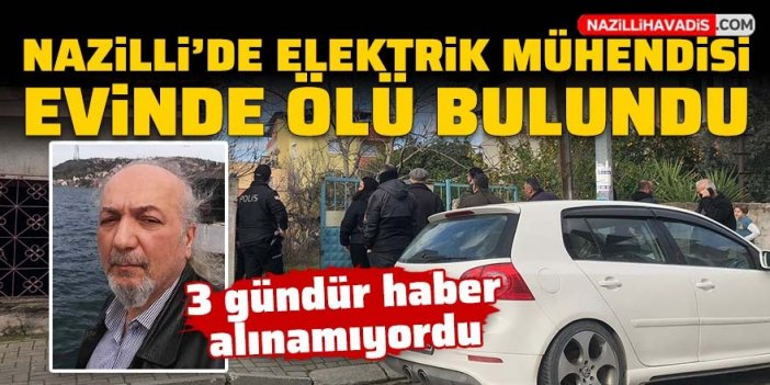 Nazilli’de 62 yaşındaki elektrik mühendisi evinde ölü bulundu