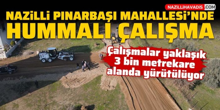 Nazilli Pınarbaşı Mahallesi'nde hummalı çalışma