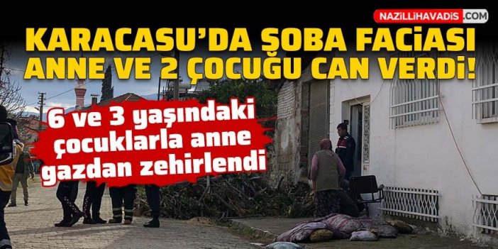 Karacasu'da soba faciası! Anne ve iki çocuğu can verdi