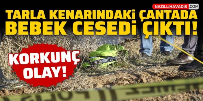 Korkunç olay! Tarla kenarındaki çantadan bebek cesedi çıktı