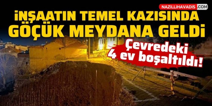 İnşaatın temel kazısında göçük meydana geldi: 4 ev boşaltıldı