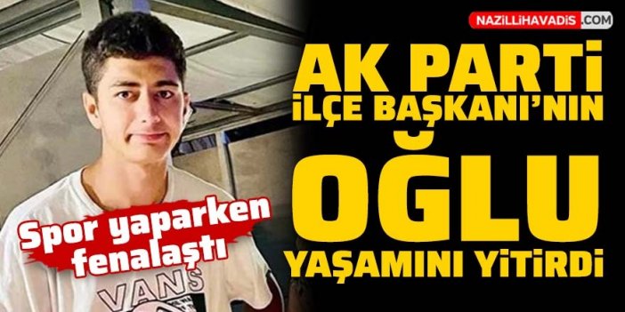 AK Parti İlçe Başkanı'nın oğlu yaşamını yitirdi