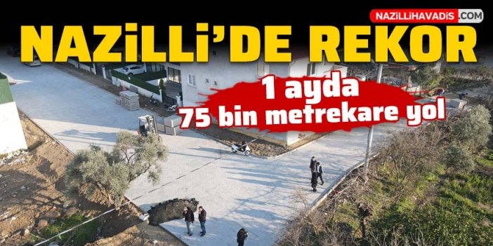 Nazilli'de rekor! 1 ayda 75 bin metrekare yol