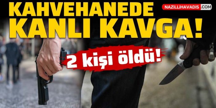 Kahvehanede kanlı kavga: 2 kişi öldü, 3 kişi gözaltına alındı