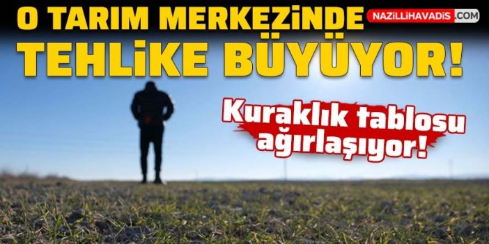 Kuraklık tablosu ağırlaşıyor! O tarım merkezinde tehlike büyüyor