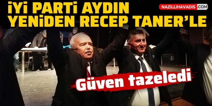 İYİ Parti Aydın Recep Taner'le yola devam dedi