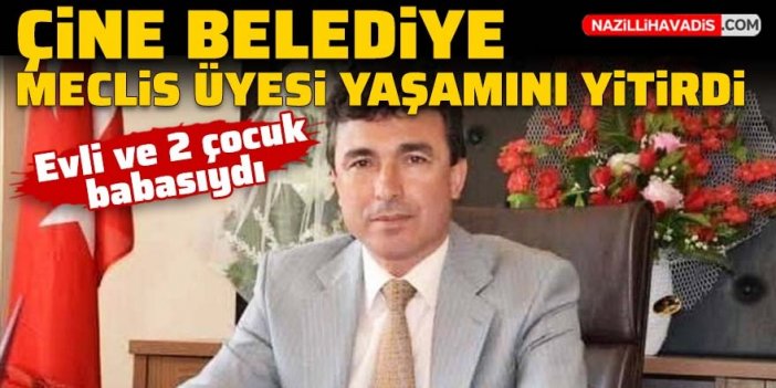 Çine Belediye Meclis Üyesi yaşamını yitirdi