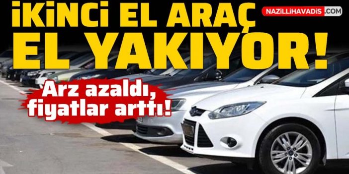 İkinci el araçlarda arz azaldı, fiyatlar arttı