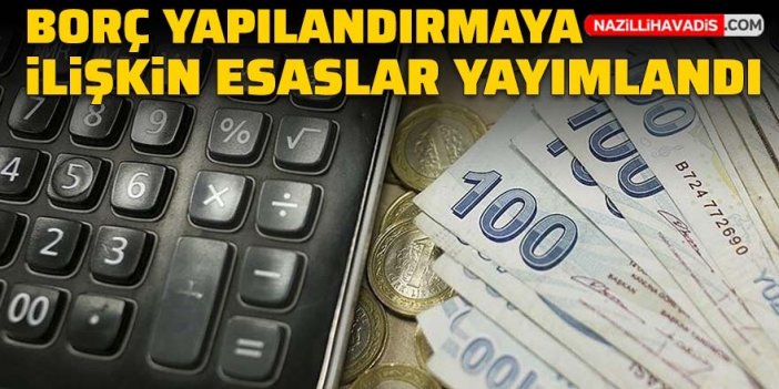 Borç yapılandırmaya ilişkin esaslar yayımlandı