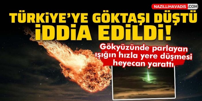 Son dakika! Türkiye'ye göktaşı düştüğü iddia edildi! Türkiye'de göktaşı nereye düştü?