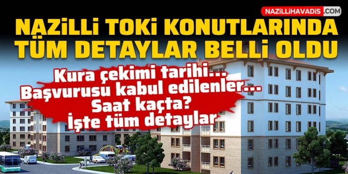 Nazilli TOKİ sosyal konutlarında tüm detaylar belli oldu