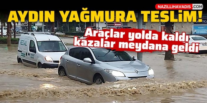 Aydın sağanak yağışa teslim oldu