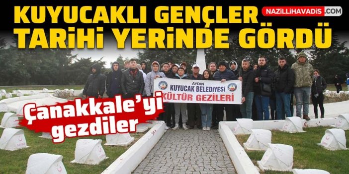 Kuyucaklı gençler Çanakkale’yi gezdi