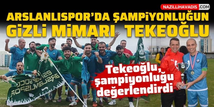 Arslanlıspor'da şampiyonluğun gizli mimarı Tekeoğlu