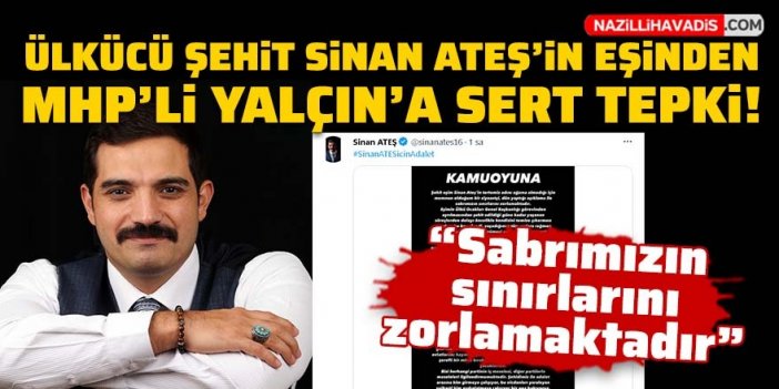 Ülkücü şehit Sinan Ateş'in eşinden MHP'li Yalçın'a sert tepki!