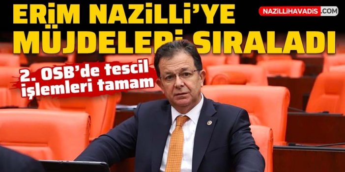 Erim Nazilli’ye müjdeleri sıraladı