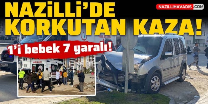 Nazilli’de otomobile hafif ticari araç çarptı; 1’i bebek 7 yaralı