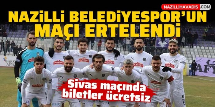 Nazilli’de maç günü ertelendi: Sivas maçında biletler ücretsiz