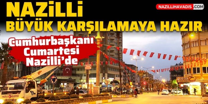 Nazilli Cumhurbaşkanı Erdoğan ile tarihi buluşmaya hazır