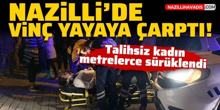 Nazilli’de vinç yayaya çarptı: Talihsiz kadın metrelerce sürüklendi