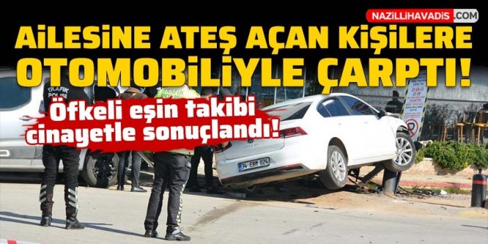 Ailesine ateş açan kişilere otomobiliyle çarptı: 1 kişi öldü