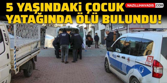 5 yaşındaki çocuk evinde ölü bulundu!