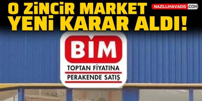 BİM zincir marketleri yeni karar aldı!