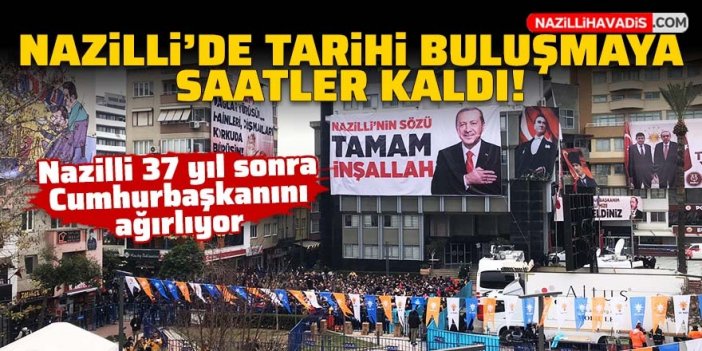 Nazilli 37 yıl sonra Cumhurbaşkanını ağırlıyor