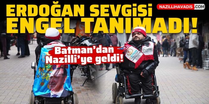 Erdoğan sevgisi engel tanımadı