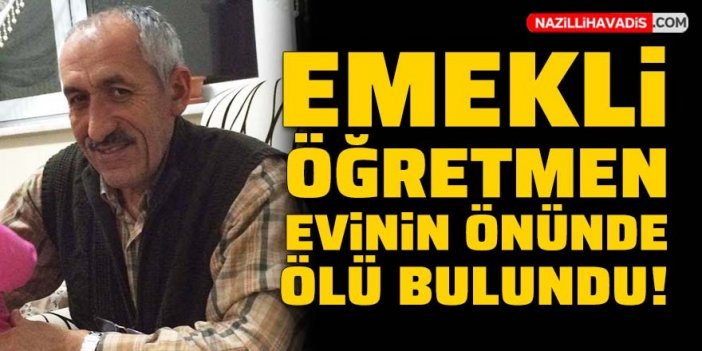 Emekli öğretmen evinin önünde ölü bulundu