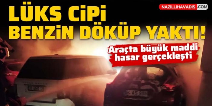 Park halindeki lüks cipi benzin döküp yaktı!