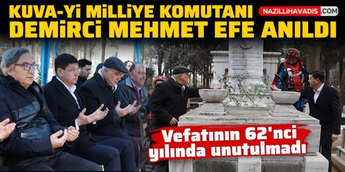 Kuva-yi Milliye Komutanı Demirci Mehmet Efe mezarı başında anıldı