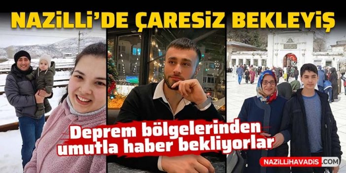 Nazilli’de çaresiz bekleyiş: Deprem bölgelerinden umutla haber bekliyorlar