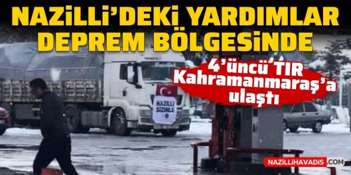 Nazilli’den çıkan yardım tırları, afet bölgesine ulaştı