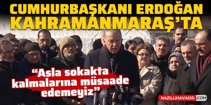 Cumhurbaşkanı Erdoğan deprem bölgesi Kahramanmaraş'ta