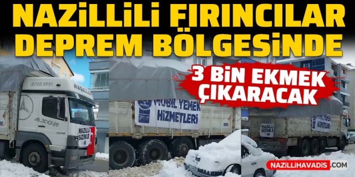 Nazillili fırıncılar deprem bölgesinde