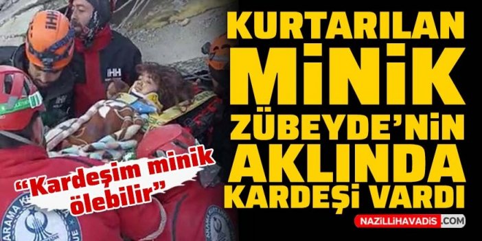 Enkazdan kurtarılan minik Zübeyde ilk olarak kardeşini düşündü