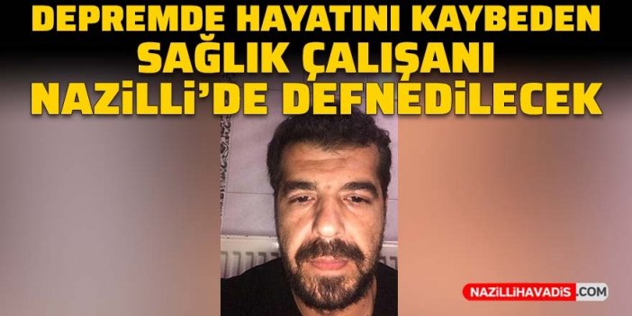 Nazillili sağlık çalışanı Gürbüz Topan’ın naaşı yarın toprağa verilecek