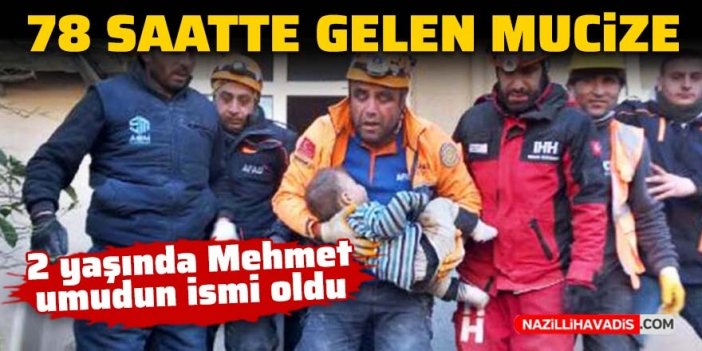 78 saatte gelen mucize! 2 yaşındaki Mehmet enkaz altından çıkarıldı