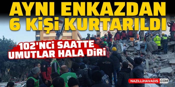 102'nci saatte aynı enkazdan 6 kişi kurtarıldı