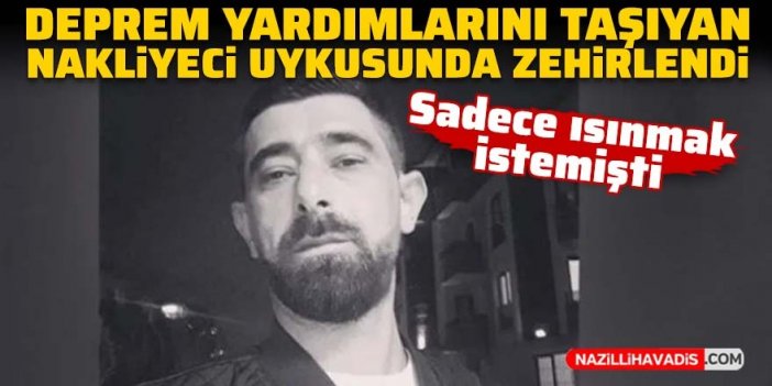 Tek amacı depremzedelere yardım etmekti.. Uykusunda zehirlendi