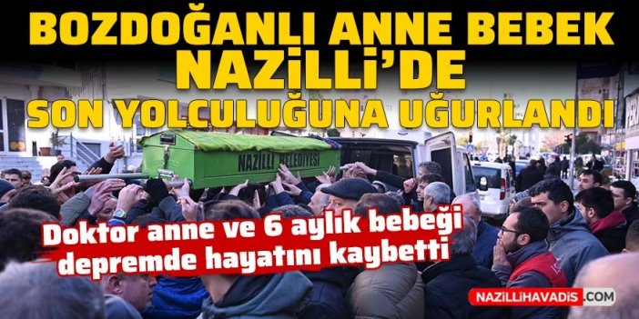 Bozdoğanlı doktor anne ve 6 aylık bebeği Nazilli’de son yolculuğuna uğurlandı