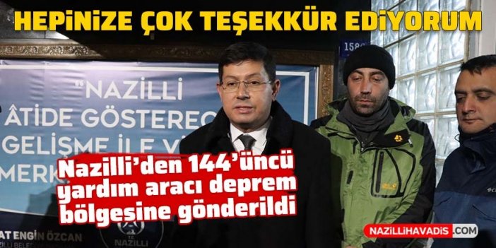 Nazilli’den 144’üncü yardım aracı deprem bölgesine gönderildi