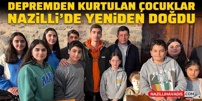 Depremden kurtulan çocuklar Nazilli'de yeniden doğdu