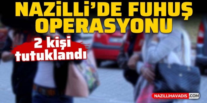 Nazilli’de fuhuş operasyonu: 2 kişi tutuklandı