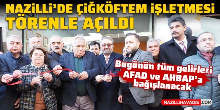 Nazilli’de ‘Çiğköftem’ işletmesi törenle açıldı