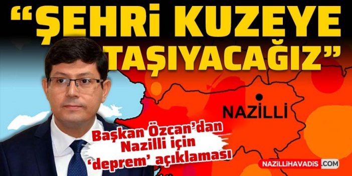 Başkan Özcan’dan Nazilli için ‘deprem’ açıklaması: Şehir planlamasında birçok hata yapılmış